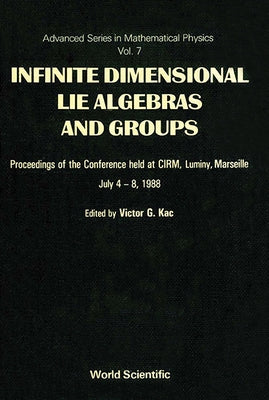 Infinite Dimensional Lie Algebras and Groups - Proceedings of the Conference by Kac, Victor G.