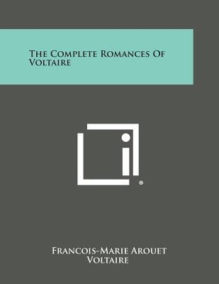 The Complete Romances of Voltaire by Voltaire, Francois-Marie Arouet