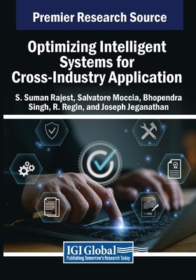 Optimizing Intelligent Systems for Cross-Industry Application by Rajest, S. Suman
