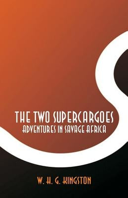 The Two Supercargoes: Adventures in Savage Africa by Kingston, W. H. G.