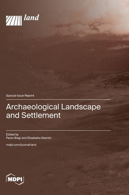 Archaeological Landscape and Settlement by Biagi, Paolo