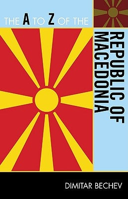 The A to Z of the Republic of Macedonia by Bechev, Dimitar