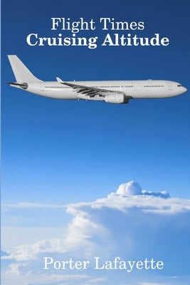 Flight Times: Cruising Altitude by Lafayette, Porter