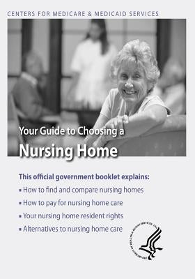 Your Guide to Choosing a Nursing Home by Medicaid Services, Centers For Medicare