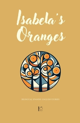 Isabela's Oranges: Bilingual Spanish-English Stories by Bilingual, Pomme
