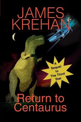 Return to Centaurus: A Sequel to The Third Star by Krehan, James