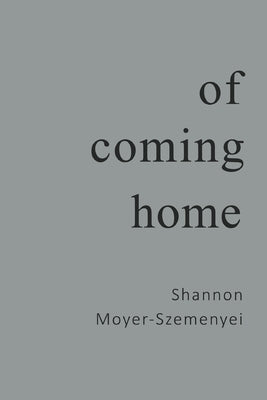 Of Coming Home by Moyer Szemenyei, Shannon