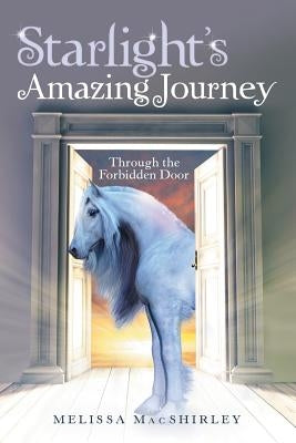 Starlight'S Amazing Journey: Through the Forbidden Door by Macshirley, Melissa