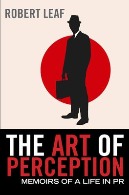 The Art of Perception: Memoirs of a Life in PR by Leaf, Robert