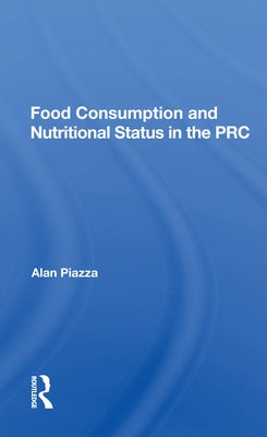 Food Consumption And Nutritional Status In The Prc by Piazza, Alan