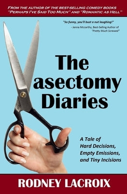 The Vasectomy Diaries: A Tale of Hard Decisions, Empty Emissions, and Tiny Incisions by Conway, Noreen
