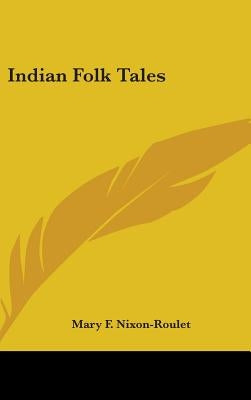 Indian Folk Tales by Nixon-Roulet, Mary F.