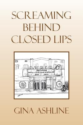 Screaming Behind Closed Lips by Ashline, Gina