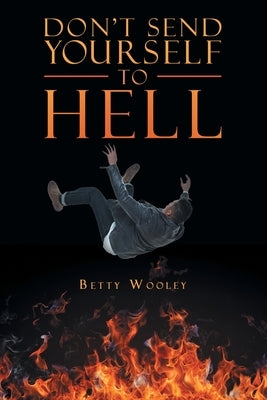 Don't Send Yourself to Hell by Wooley, Betty