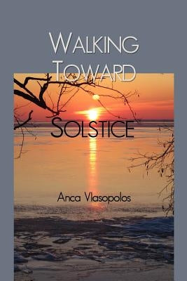 Walking Toward Solstice by Vlasopolos, Anca