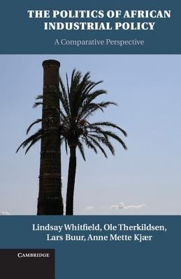 The Politics of African Industrial Policy by Whitfield, Lindsay