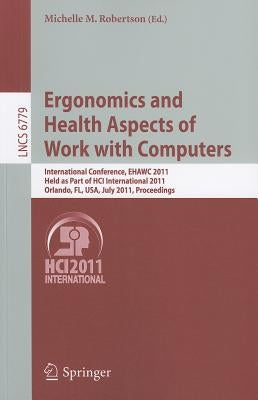 Ergonomics and Health Aspects of Work with Computers: International Conference, Ehawc 2011, Held as Part of Hci International 2011, Orlando, Fl, Usa, by Robertson, Michelle M.
