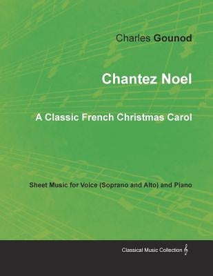 Chantez Noel - A Classic French Christmas Carol - Sheet Music for Voice (Soprano and Alto) and Piano by Gounod, Charles