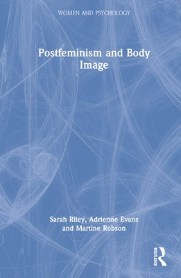 Postfeminism and Body Image by Riley, Sarah