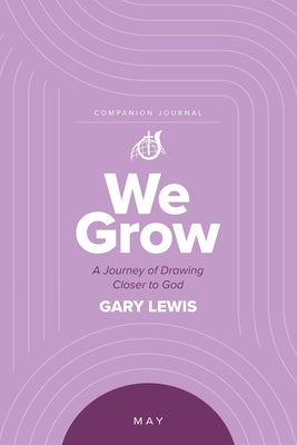 We Grow Companion Journal: A Journey of Drawing Closer to God - May by Lewis, Bishop Gary