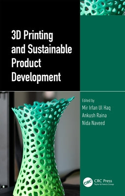 3D Printing and Sustainable Product Development by Ul Haq, Mir Irfan
