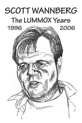 Scott Wannberg: The Lummox Years - 1996 to 2006 by Wannberg, Scott