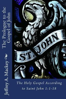 The Prologue to the Gospel of John by Mackey, Jeffrey a.