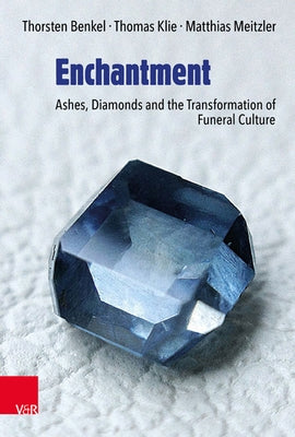Enchantment: Ashes, Diamonds and the Transformation of Funeral Culture by Benkel, Thorsten