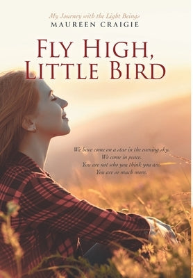 Fly High, Little Bird: My Journey with the Light Beings by Craigie, Maureen