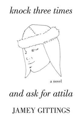 Knock Three Times and Ask for Attila by Gittings, Jamey