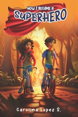 How I Became a Superhero by Lopez Saglietti, Carolina