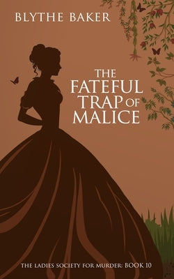 The Fateful Trap Of Malice by Baker, Blythe