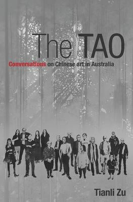 The Tao: Conversations on Chinese Art in Australia by Zu, Tianli