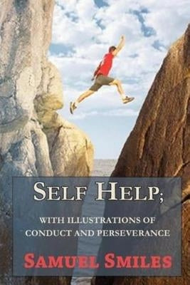 Self-Help with illustrations of Conduct and Perseverance by Smiles, Samuel