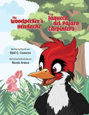 The Woodpecker's Headache/La Jaqueca del Pájaro Carpintero by Cisneros, Raul