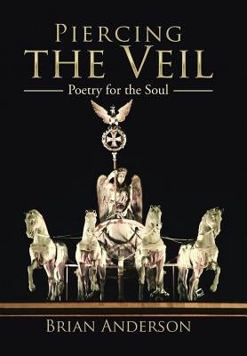 Piercing the Veil: Poetry for the Soul by Anderson, Brian