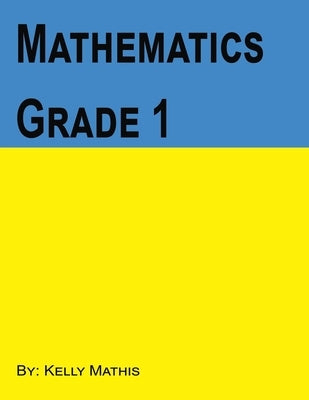 Mathematics: Grade 1 by Mathis, Kelly