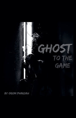 Ghost To The Game by Pharoah, Orion