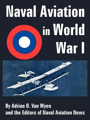 Naval Aviation in World War I by Van Wyen, Adrian O.