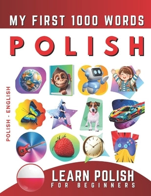 Learn Polish for Beginners, My First 1000 Words: Bilingual Polish - English Language Learning Book for Kids & Adults by Delarosa, Effie