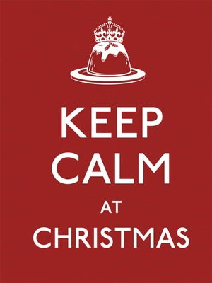 Keep Calm at Christmas: Good Advice for Christmas Time by Ebury Press
