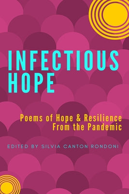 Infectious Hope: Poems of Hope & Resilience from the Pandemic by Cantón Rondoni, Silvia