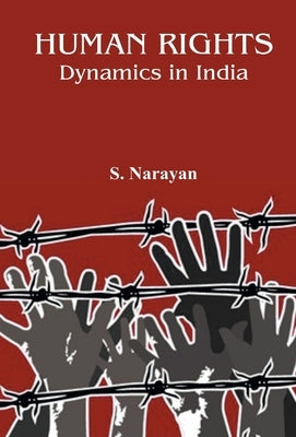Human Rights: Dynamics in India by Narayan, S.
