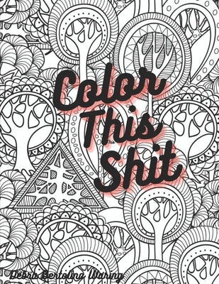Color This Shit!: Adult Coloring Book by Bertolino-Waring, Debra Lisa