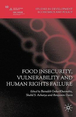 Food Insecurity, Vulnerability and Human Rights Failure by Guha-Khasnobis, Basudeb