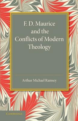 F. D. Maurice and the Conflicts of Modern Theology: The Maurice Lectures, 1948 by Ramsey, Arthur Michael