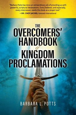 The Overcomers' Handbook of Kingdom Proclamations by Potts, Barbara L.
