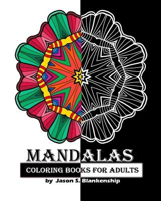 Mandalas Coloring Books for Adults: A Coloring Book for Adults by Blankenship, Jason