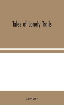 Tales of Lonely Trails by Grey, Zane