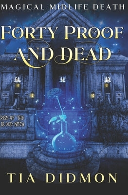 Forty Proof and Dead: Paranormal Women's Fiction (Rise of the Blood Witch) by Didmon, Tia